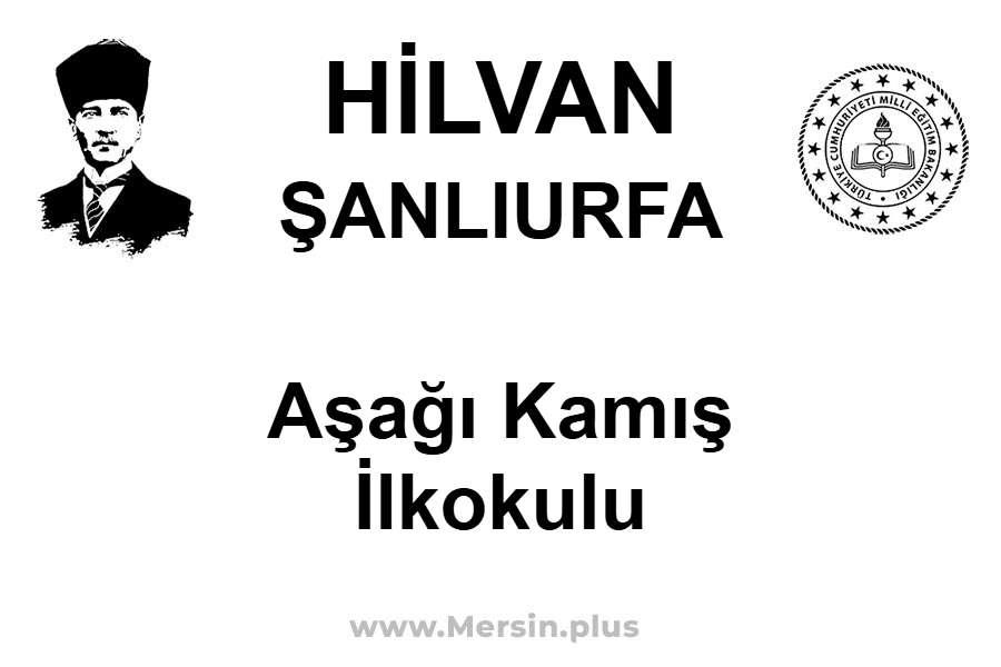 Aşağı Kamış İlkokulu - HİLVAN / ŞANLIURFA