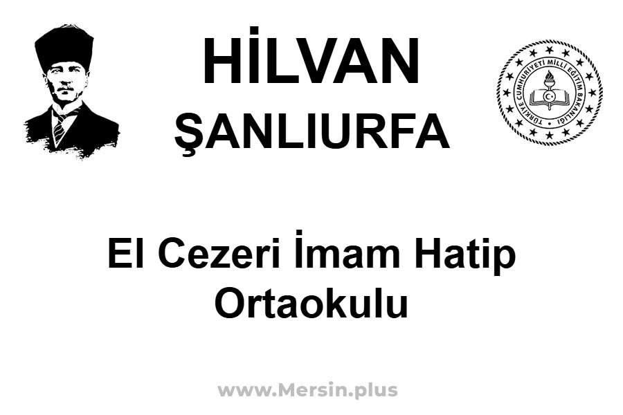 El Cezeri İmam Hatip Ortaokulu - HİLVAN / ŞANLIURFA