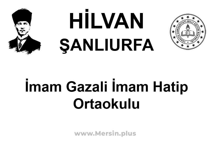 İmam Gazali İmam Hatip Ortaokulu - HİLVAN / ŞANLIURFA