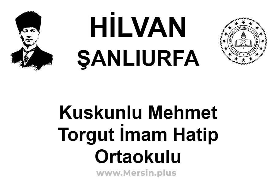 Kuskunlu Mehmet Torgut İmam Hatip Ortaokulu - HİLVAN / ŞANLIURFA