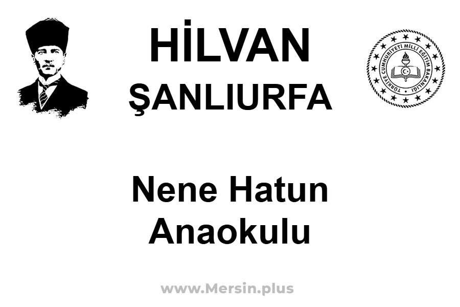 Nene Hatun Anaokulu - HİLVAN / ŞANLIURFA