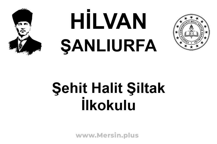 Şehit Halit ŞILTAK İlkokulu - HİLVAN / ŞANLIURFA