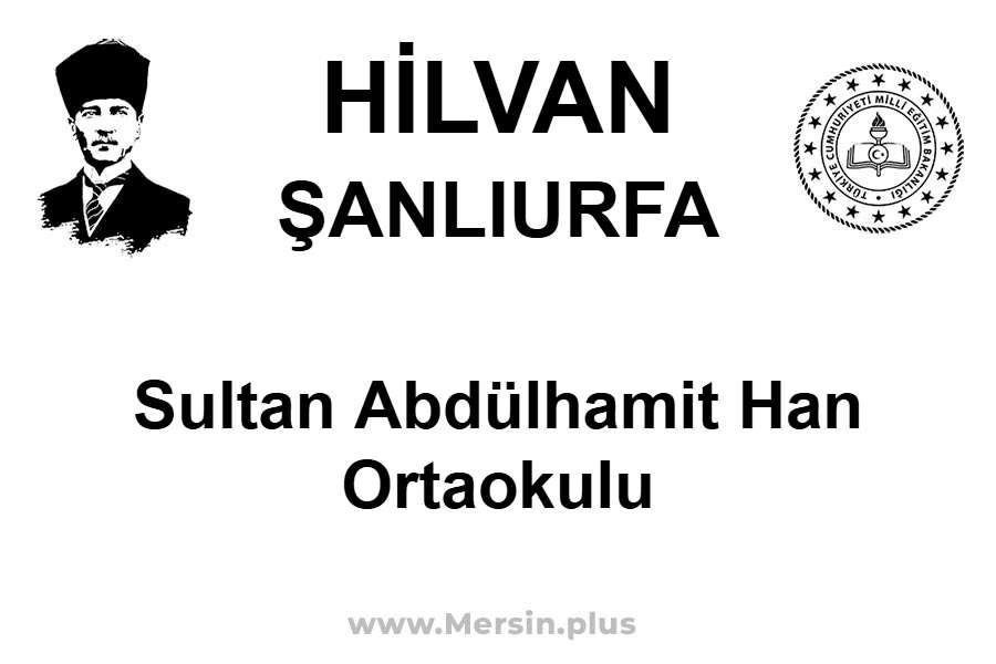 Sultan Abdülhamit Han Ortaokulu - HİLVAN / ŞANLIURFA