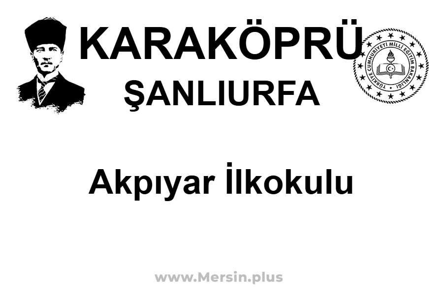 Akpıyar İlkokulu - KARAKÖPRÜ / ŞANLIURFA