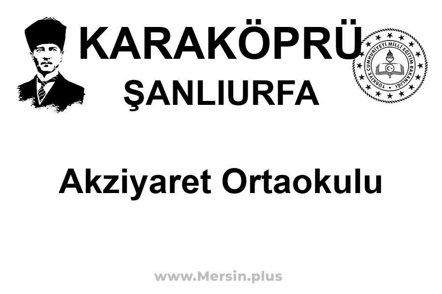 Akziyaret Ortaokulu - KARAKÖPRÜ / ŞANLIURFA