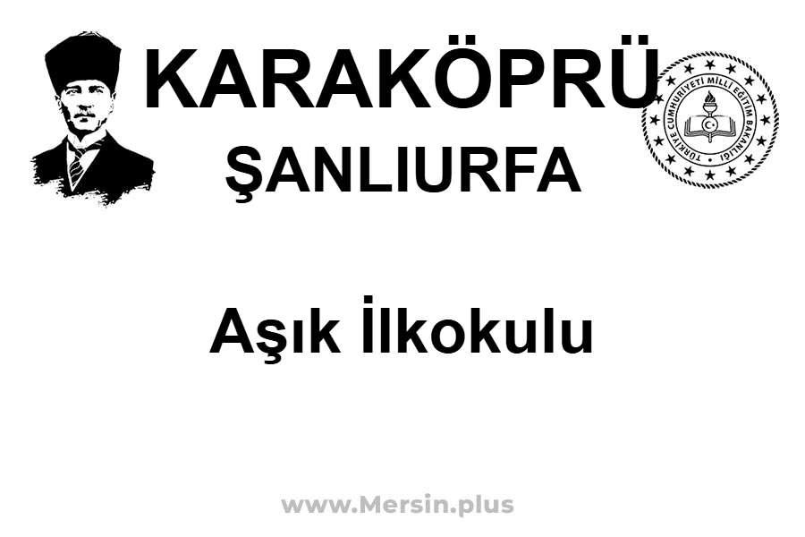Aşık İlkokulu - KARAKÖPRÜ / ŞANLIURFA