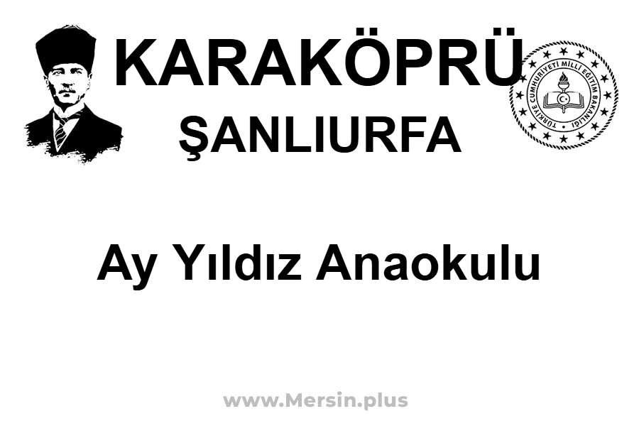Ay Yıldız Anaokulu - KARAKÖPRÜ / ŞANLIURFA