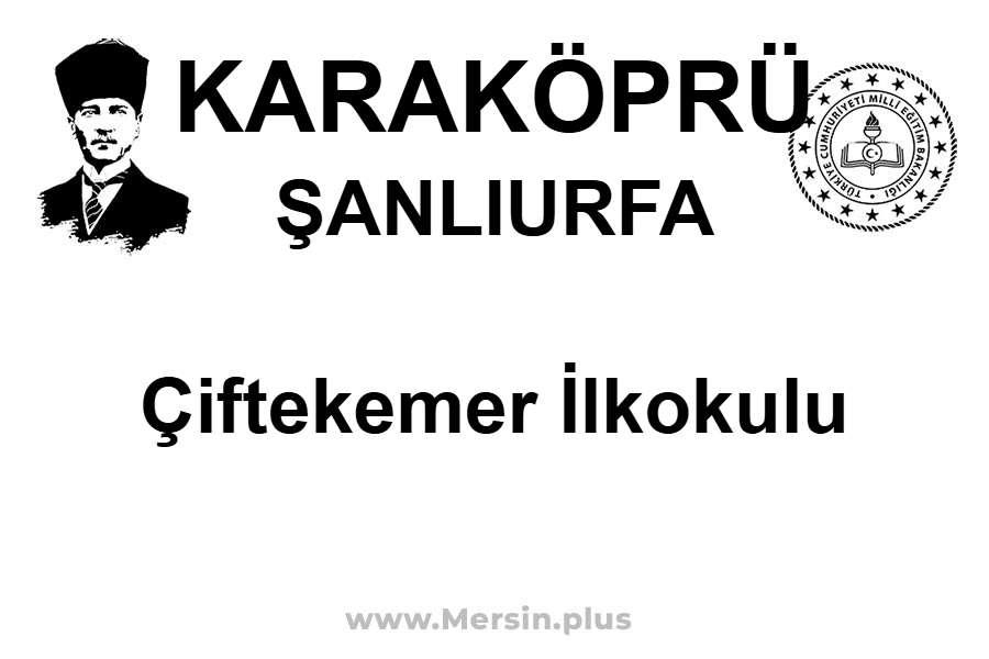 Çiftekemer İlkokulu - KARAKÖPRÜ / ŞANLIURFA