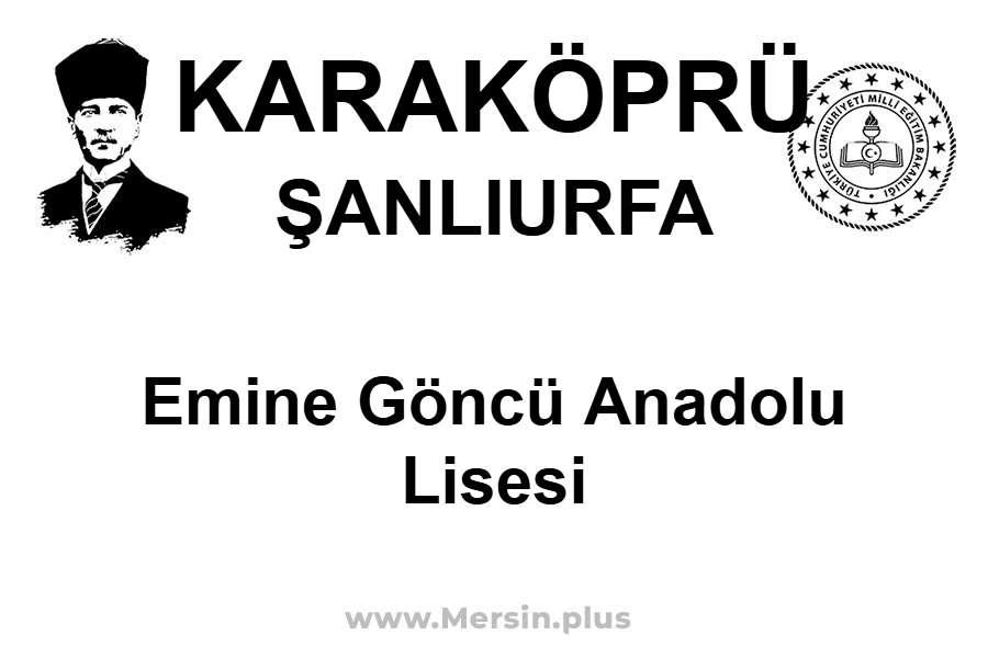 Emine Göncü Anadolu Lisesi - KARAKÖPRÜ / ŞANLIURFA