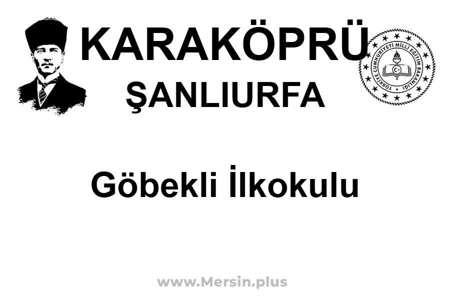 Göbekli İlkokulu - KARAKÖPRÜ / ŞANLIURFA