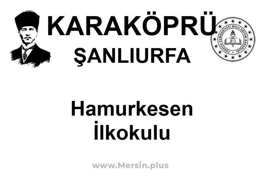 Hamurkesen İlkokulu - KARAKÖPRÜ / ŞANLIURFA