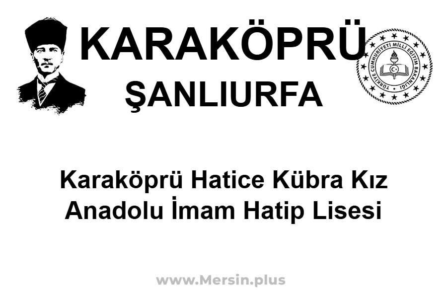 Karaköprü Hatice Kübra Kız Anadolu İmam Hatip Lisesi - KARAKÖPRÜ / ŞANLIURFA
