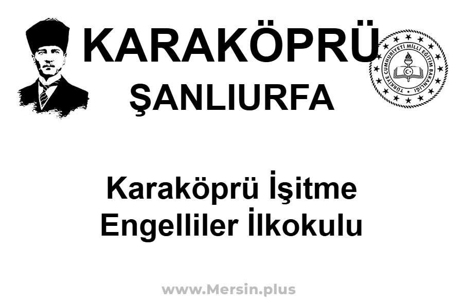 Karaköprü İşitme Engelliler İlkokulu - KARAKÖPRÜ / ŞANLIURFA
