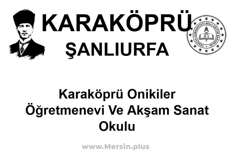 Karaköprü Onikiler Öğretmenevi ve Akşam Sanat Okulu - KARAKÖPRÜ / ŞANLIURFA