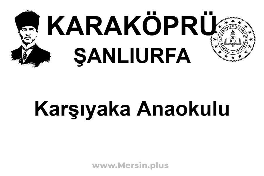 Karşıyaka Anaokulu - KARAKÖPRÜ / ŞANLIURFA
