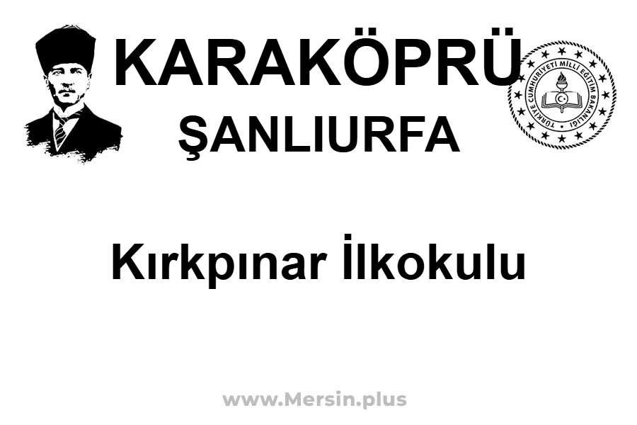 Kırkpınar İlkokulu - KARAKÖPRÜ / ŞANLIURFA