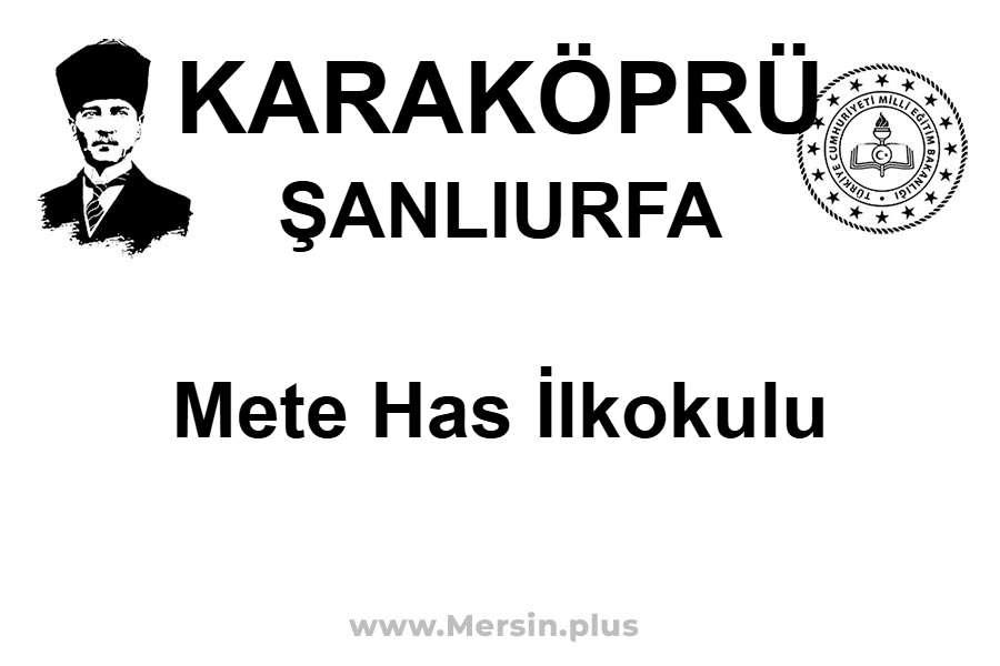 Mete Has İlkokulu - KARAKÖPRÜ / ŞANLIURFA