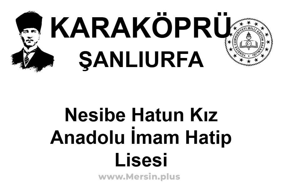 Nesibe Hatun Kız Anadolu İmam Hatip Lisesi - KARAKÖPRÜ / ŞANLIURFA