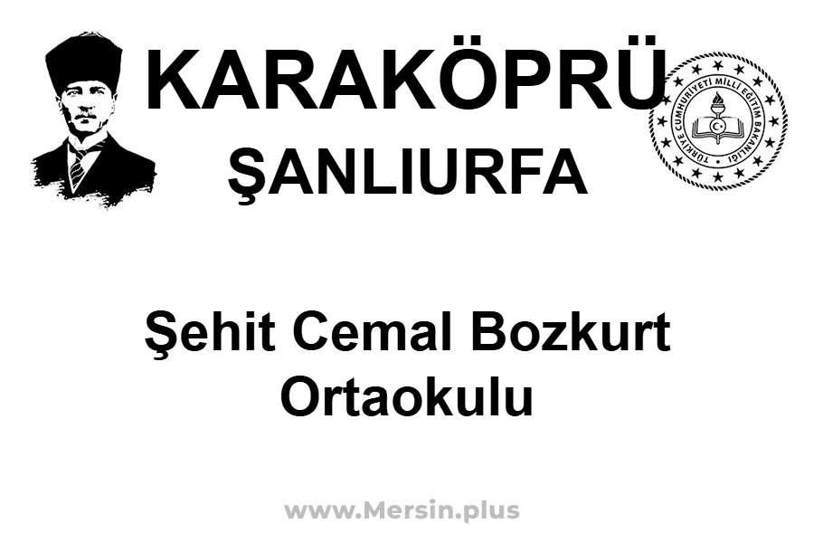 Şehit Cemal Bozkurt Ortaokulu - KARAKÖPRÜ / ŞANLIURFA