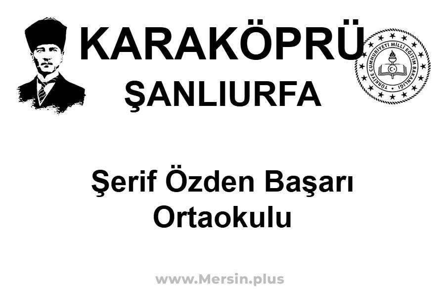 Şerif Özden Başarı Ortaokulu - KARAKÖPRÜ / ŞANLIURFA