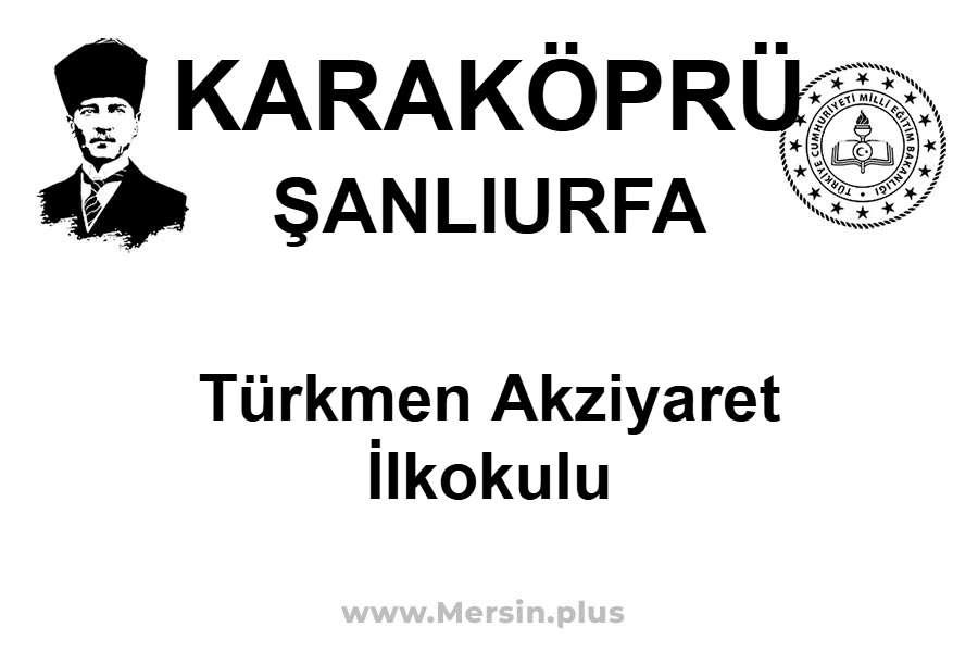 Türkmen Akziyaret İlkokulu - KARAKÖPRÜ / ŞANLIURFA
