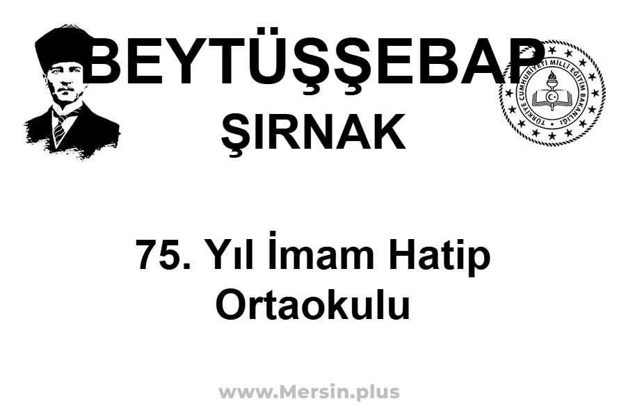 75. Yıl İmam Hatip Ortaokulu - BEYTÜŞŞEBAP / ŞIRNAK