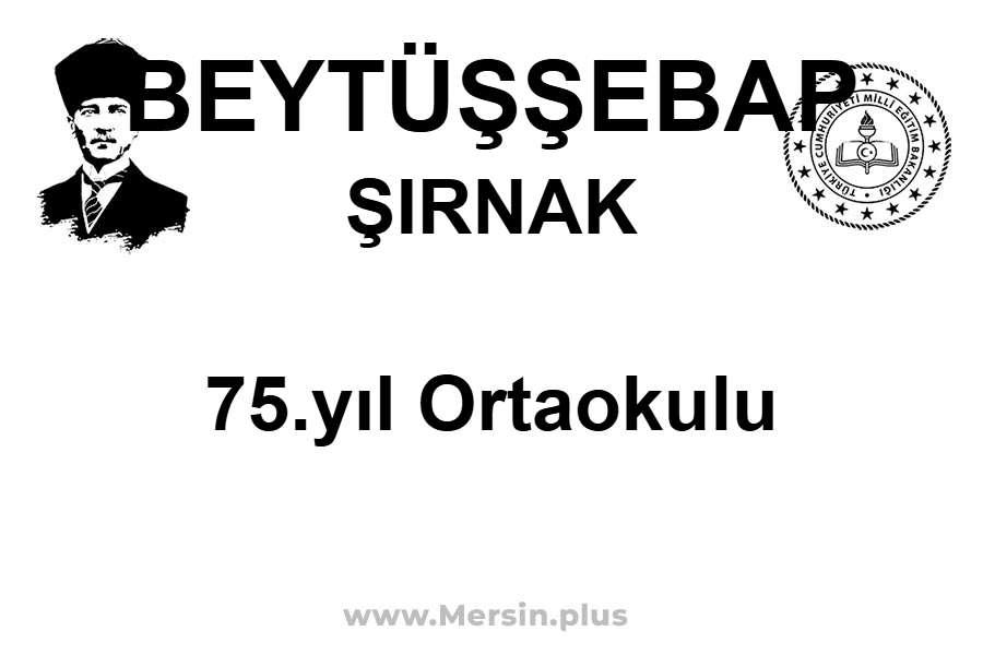 75.Yıl Ortaokulu - BEYTÜŞŞEBAP / ŞIRNAK