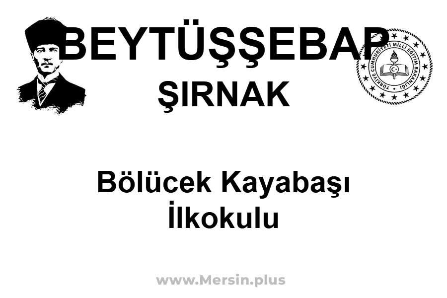Bölücek Kayabaşı İlkokulu - BEYTÜŞŞEBAP / ŞIRNAK
