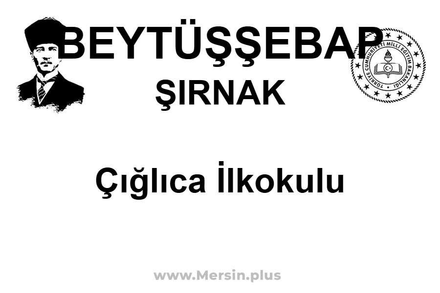 Çığlıca İlkokulu - BEYTÜŞŞEBAP / ŞIRNAK