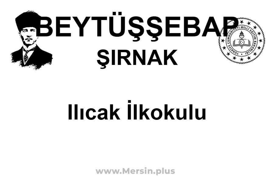 Ilıcak İlkokulu - BEYTÜŞŞEBAP / ŞIRNAK