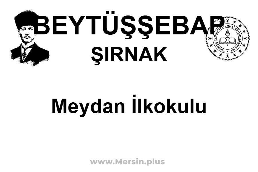 Meydan İlkokulu - BEYTÜŞŞEBAP / ŞIRNAK