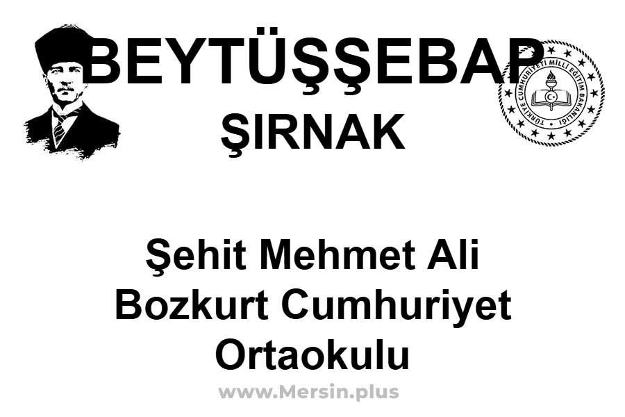 Şehit Mehmet Ali BOZKURT Cumhuriyet Ortaokulu - BEYTÜŞŞEBAP / ŞIRNAK