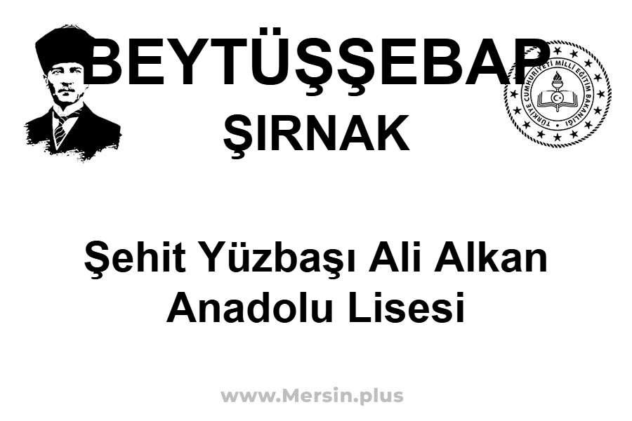 Şehit Yüzbaşı Ali Alkan Anadolu Lisesi - BEYTÜŞŞEBAP / ŞIRNAK
