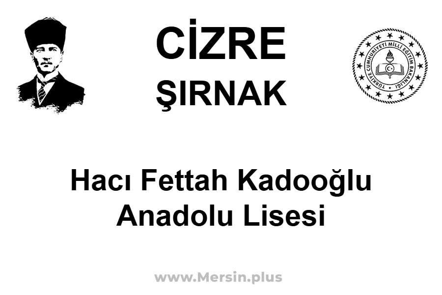 Hacı Fettah Kadooğlu Anadolu Lisesi - CİZRE / ŞIRNAK