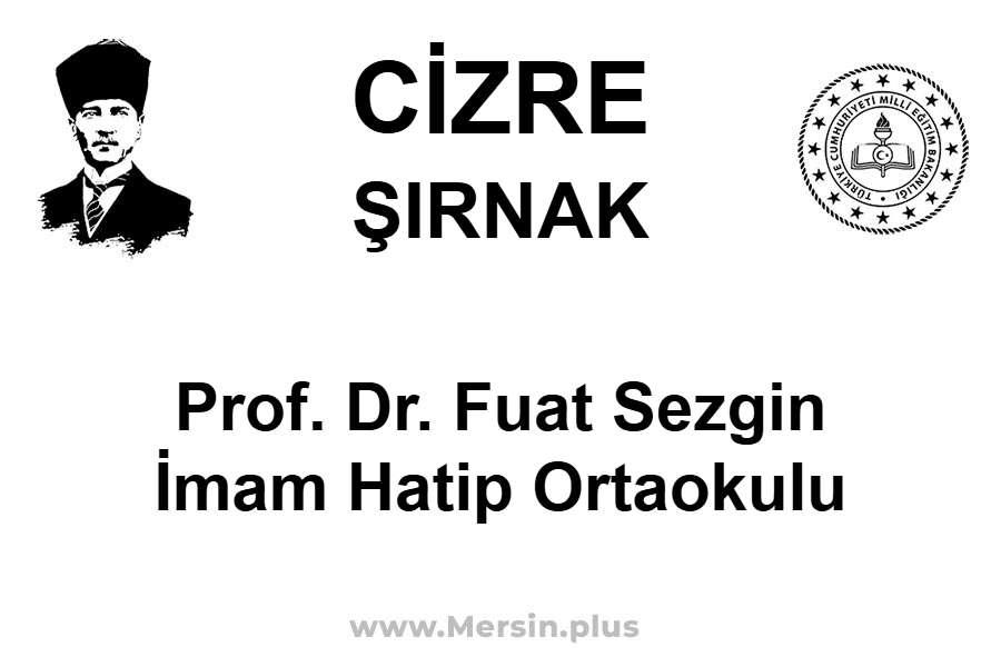 Prof. Dr. Fuat Sezgin İmam Hatip Ortaokulu - CİZRE / ŞIRNAK