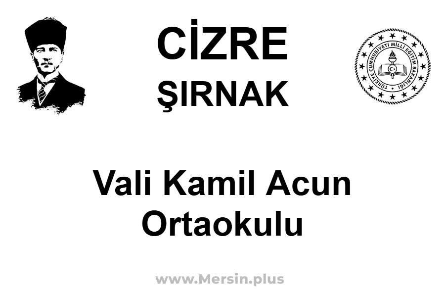 Vali Kamil Acun Ortaokulu - CİZRE / ŞIRNAK