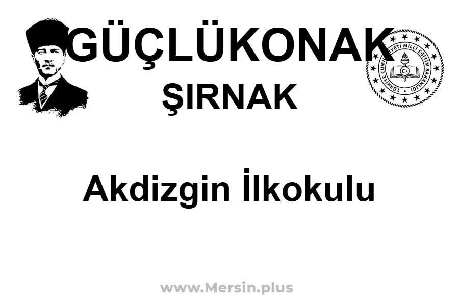 Akdizgin İlkokulu - GÜÇLÜKONAK / ŞIRNAK