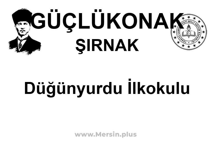 Düğünyurdu İlkokulu - GÜÇLÜKONAK / ŞIRNAK