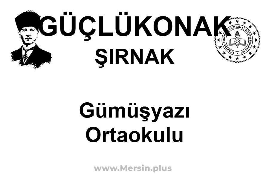 Gümüşyazı Ortaokulu - GÜÇLÜKONAK / ŞIRNAK