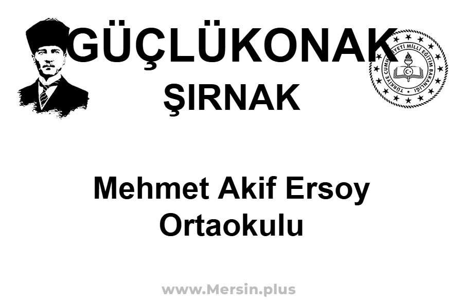 Mehmet Akif Ersoy Ortaokulu - GÜÇLÜKONAK / ŞIRNAK
