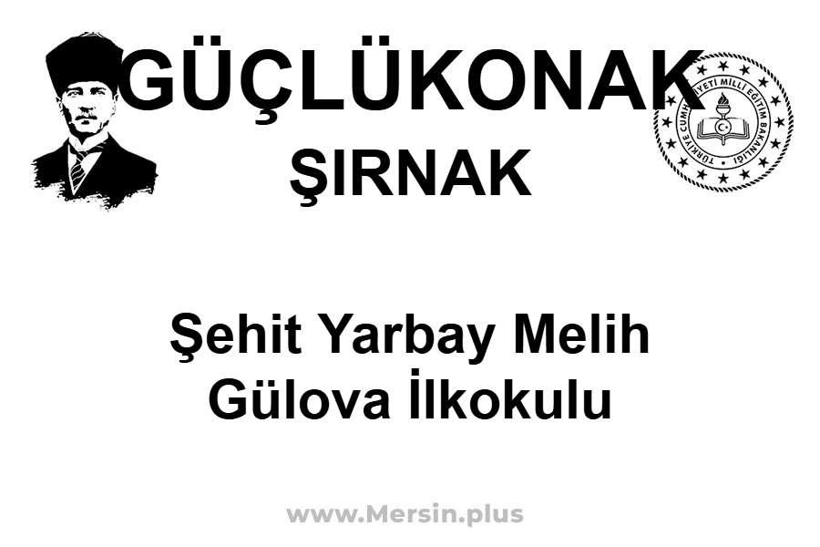 Şehit Yarbay Melih Gülova İlkokulu - GÜÇLÜKONAK / ŞIRNAK