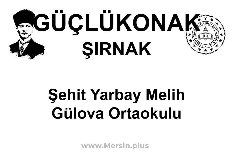 Şehit Yarbay Melih Gülova Ortaokulu - GÜÇLÜKONAK / ŞIRNAK