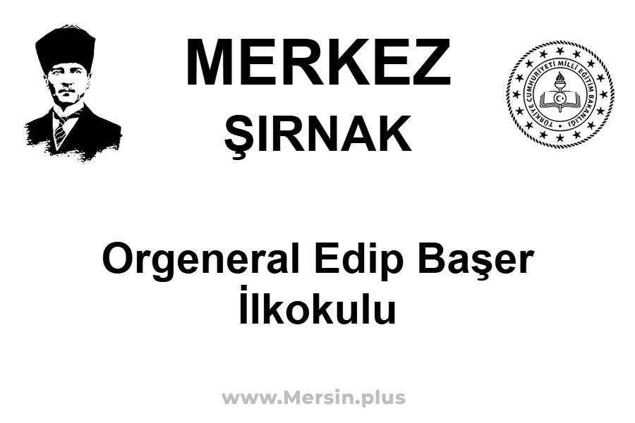 Orgeneral Edip Başer İlkokulu - MERKEZ / ŞIRNAK