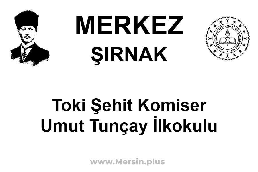 Toki Şehit Komiser Umut Tunçay İlkokulu - MERKEZ / ŞIRNAK