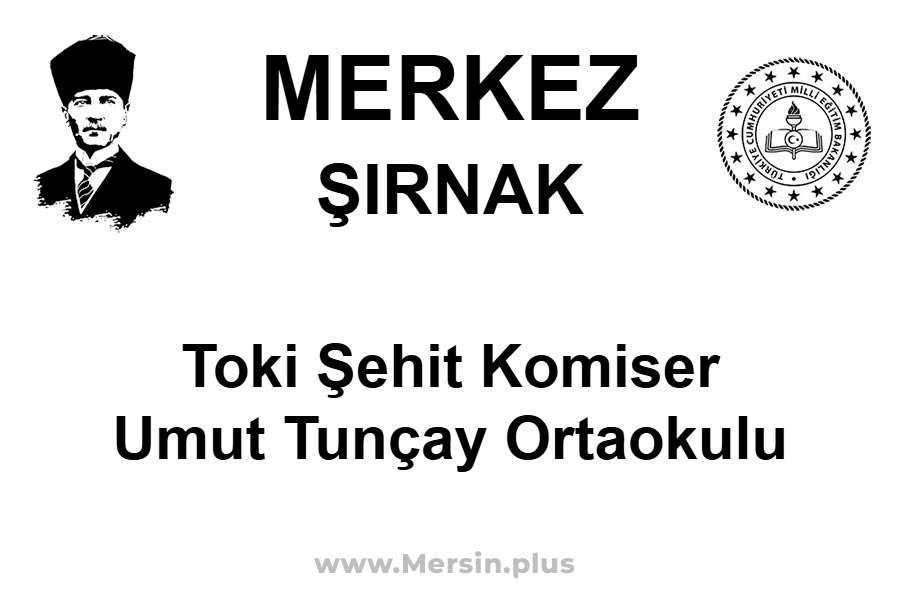Toki Şehit Komiser Umut Tunçay Ortaokulu - MERKEZ / ŞIRNAK