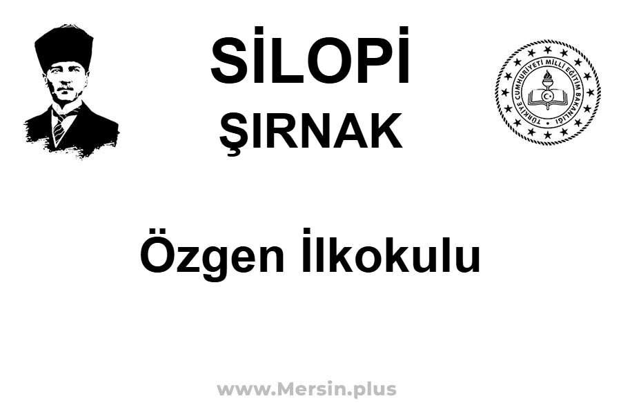 Özgen İlkokulu - SİLOPİ / ŞIRNAK