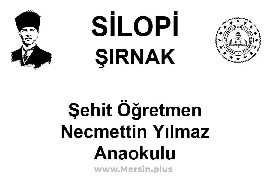 Şehit Öğretmen Necmettin Yılmaz Anaokulu - SİLOPİ / ŞIRNAK