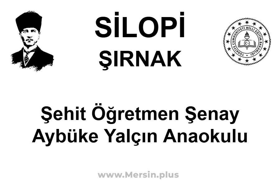 Şehit Öğretmen Şenay Aybüke Yalçın Anaokulu - SİLOPİ / ŞIRNAK