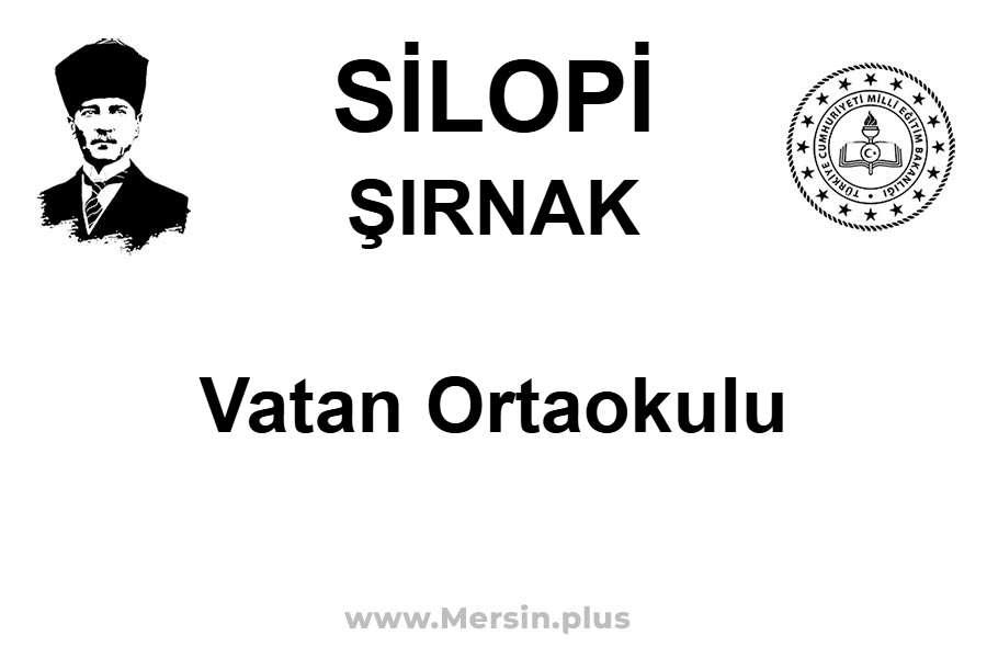 Vatan Ortaokulu - SİLOPİ / ŞIRNAK