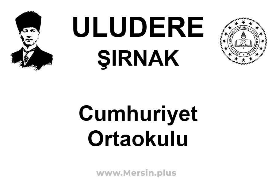 Cumhuriyet Ortaokulu - ULUDERE / ŞIRNAK